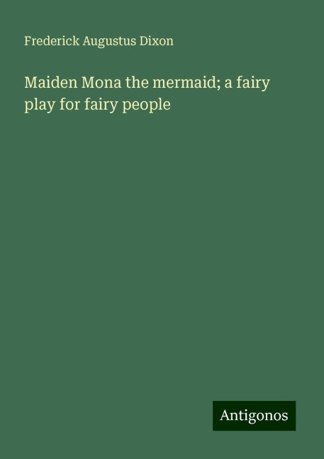 Maiden Mona the mermaid; a fairy play for fairy people