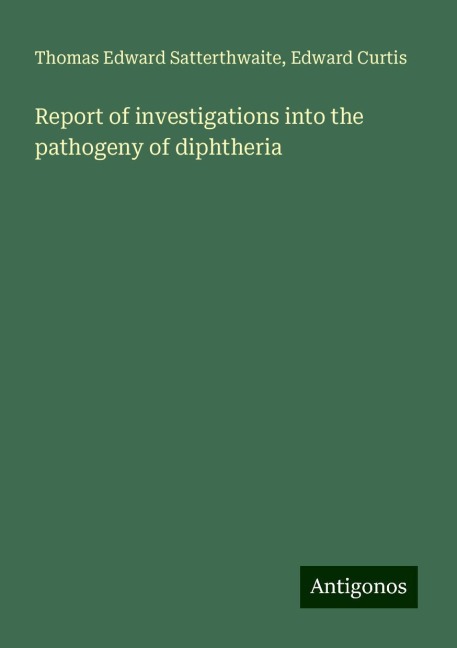 Report of investigations into the pathogeny of diphtheria