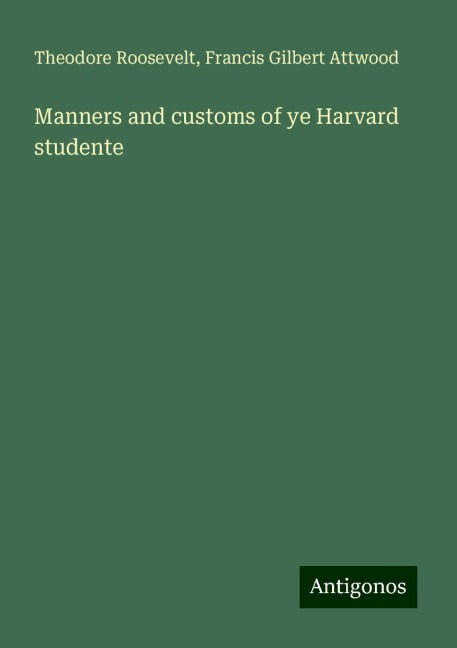 Manners and customs of ye Harvard studente