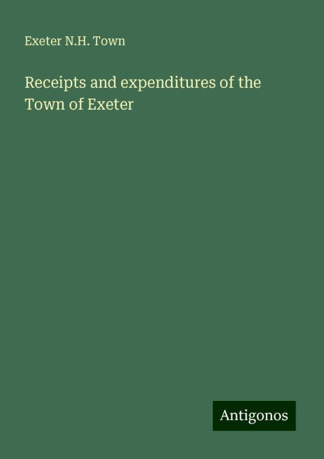 Receipts and expenditures of the Town of Exeter
