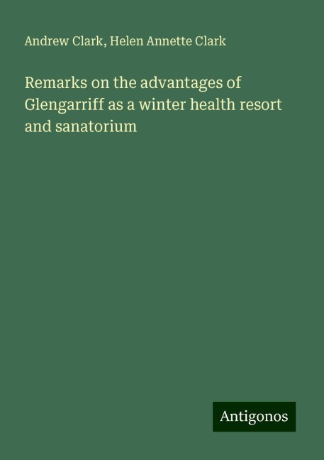 Remarks on the advantages of Glengarriff as a winter health resort and sanatorium