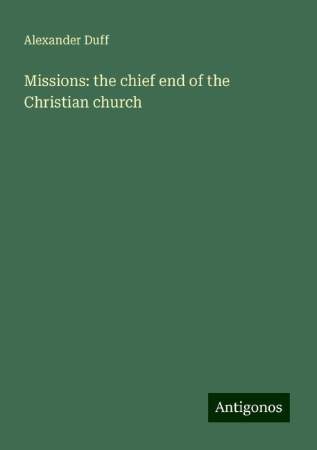 Missions: the chief end of the Christian church
