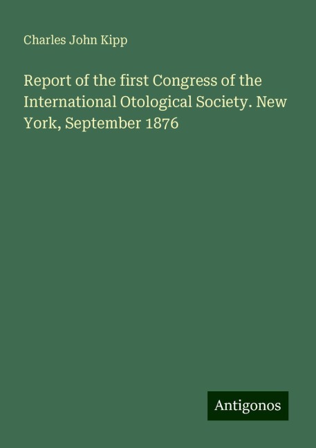 Report of the first Congress of the International Otological Society. New York, September 1876