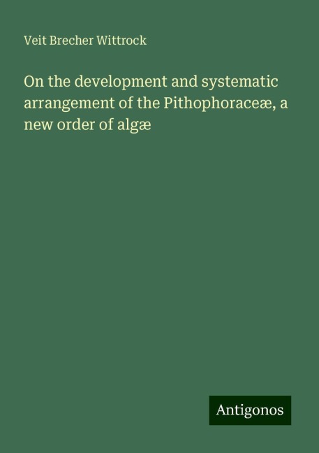 On the development and systematic arrangement of the Pithophoraceæ, a new order of algæ