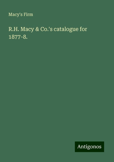 R.H. Macy & Co.s catalogue for 1877-8.