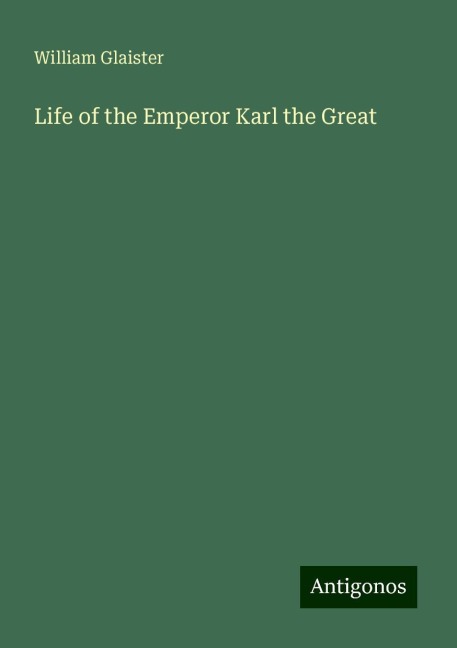 Life of the Emperor Karl the Great