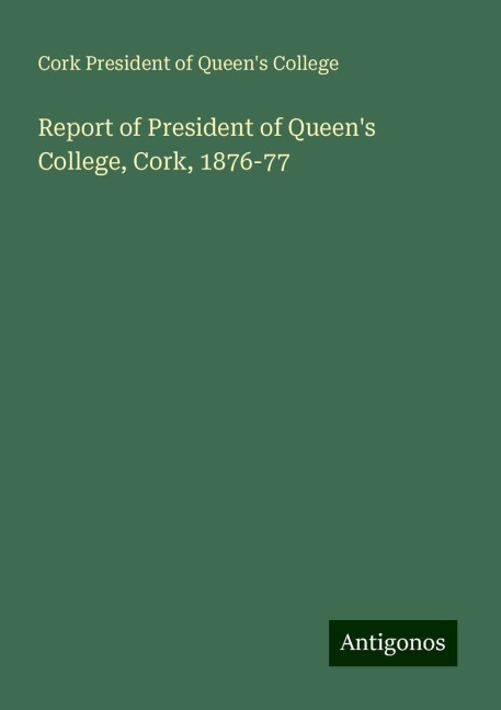 Report of President of Queens College, Cork, 1876-77