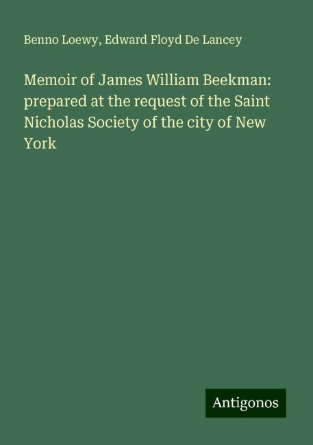 Memoir of James William Beekman: prepared at the request of the Saint Nicholas Society of the city of New York