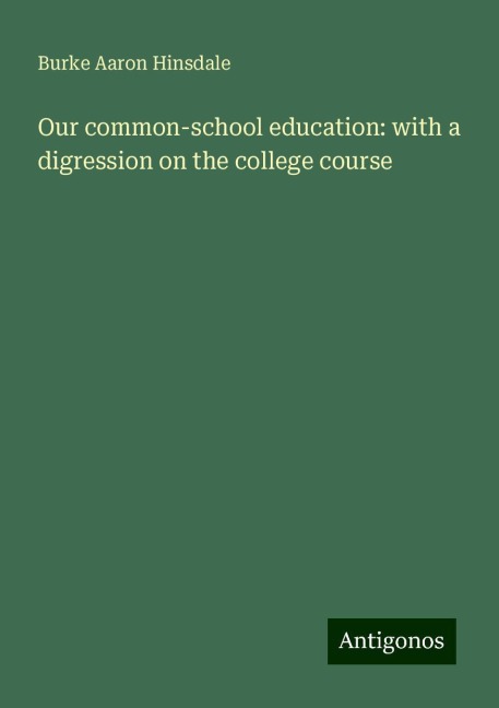 Our common-school education: with a digression on the college course
