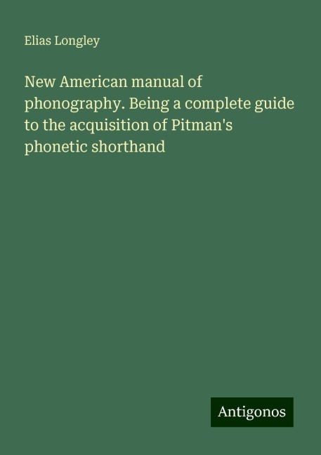 New American manual of phonography. Being a complete guide to the acquisition of Pitmans phonetic shorthand