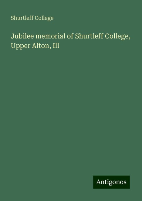 Jubilee memorial of Shurtleff College, Upper Alton, Ill