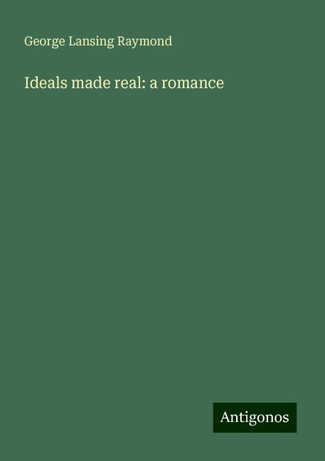 Ideals made real: a romance