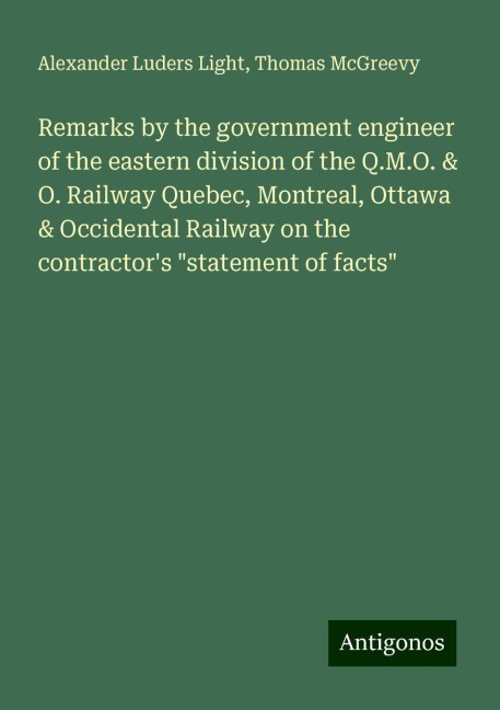 Remarks by the government engineer of the eastern division of the Q.M.O. & O. Railway Quebec, Montreal, Ottawa & Occidental Railway on the contractors statement of facts