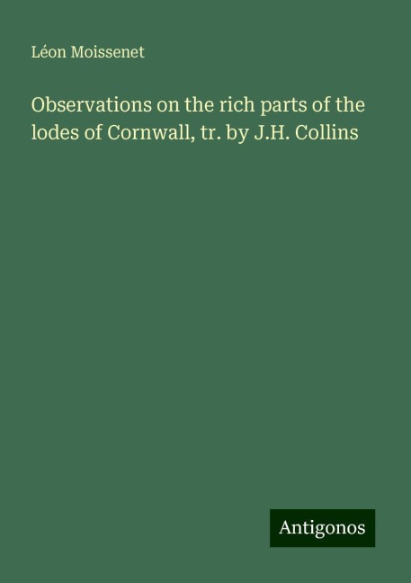 Observations on the rich parts of the lodes of Cornwall, tr. by J.H. Collins