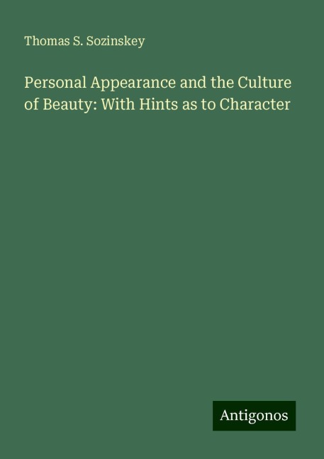 Personal Appearance and the Culture of Beauty: With Hints as to Character