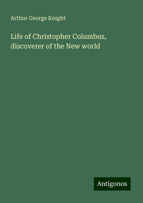 Life of Christopher Columbus, discoverer of the New world