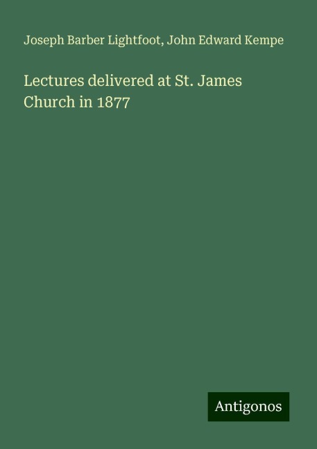 Lectures delivered at St. James Church in 1877