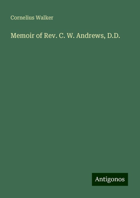 Memoir of Rev. C. W. Andrews, D.D.