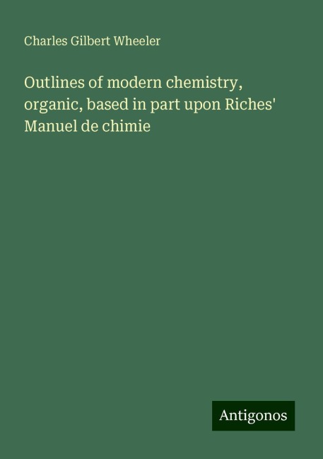 Outlines of modern chemistry, organic, based in part upon Riches Manuel de chimie