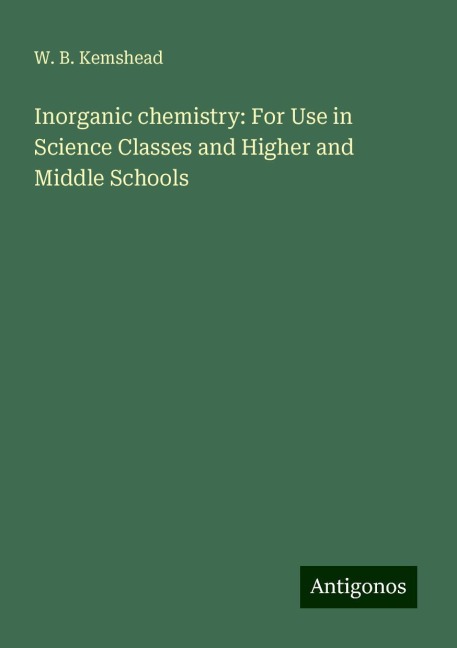 Inorganic chemistry: For Use in Science Classes and Higher and Middle Schools