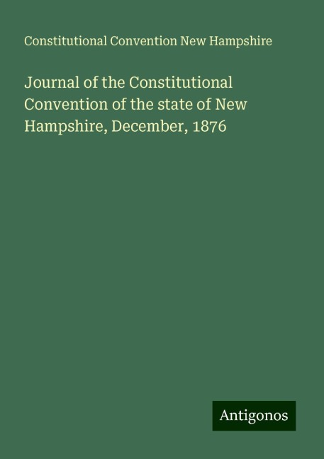 Journal of the Constitutional Convention of the state of New Hampshire, December, 1876