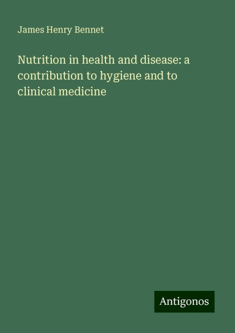 Nutrition in health and disease: a contribution to hygiene and to clinical medicine