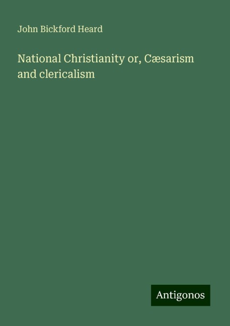 National Christianity or, Cæsarism and clericalism