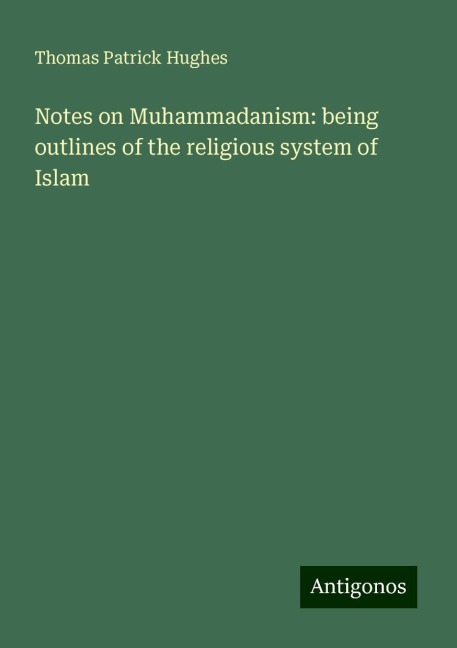 Notes on Muhammadanism: being outlines of the religious system of Islam