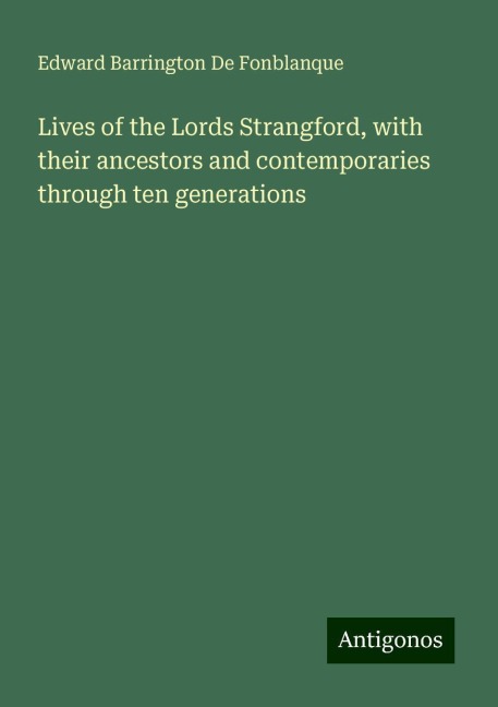 Lives of the Lords Strangford, with their ancestors and contemporaries through ten generations