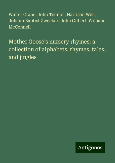 Mother Gooses nursery rhymes: a collection of alphabets, rhymes, tales, and jingles