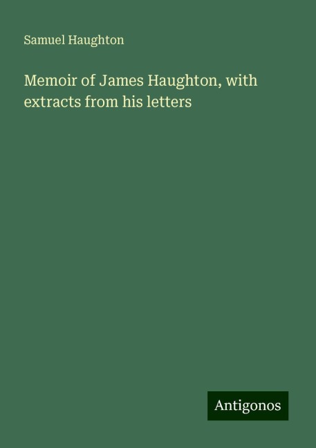 Memoir of James Haughton, with extracts from his letters