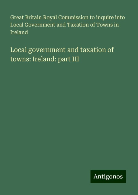 Local government and taxation of towns: Ireland: part III