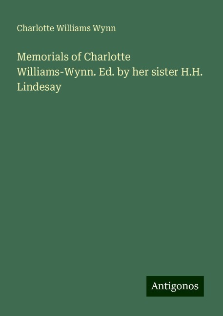 Memorials of Charlotte Williams-Wynn. Ed. by her sister H.H. Lindesay