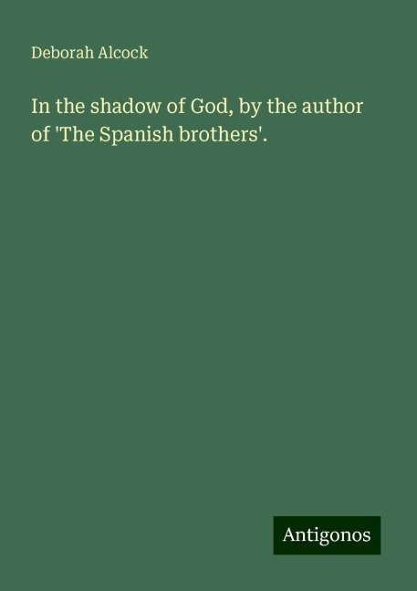 In the shadow of God, by the author of The Spanish brothers.