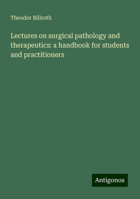 Lectures on surgical pathology and therapeutics: a handbook for students and practitioners