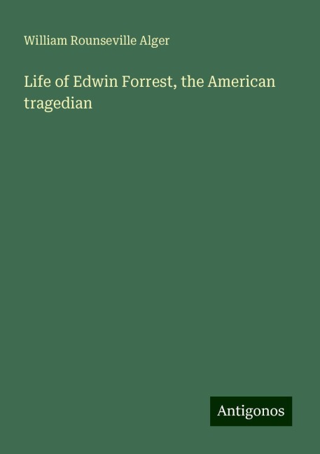 Life of Edwin Forrest, the American tragedian