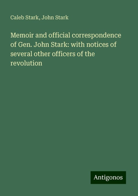 Memoir and official correspondence of Gen. John Stark: with notices of several other officers of the revolution