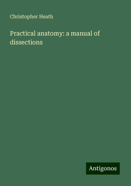 Practical anatomy: a manual of dissections