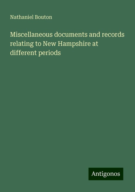 Miscellaneous documents and records relating to New Hampshire at different periods