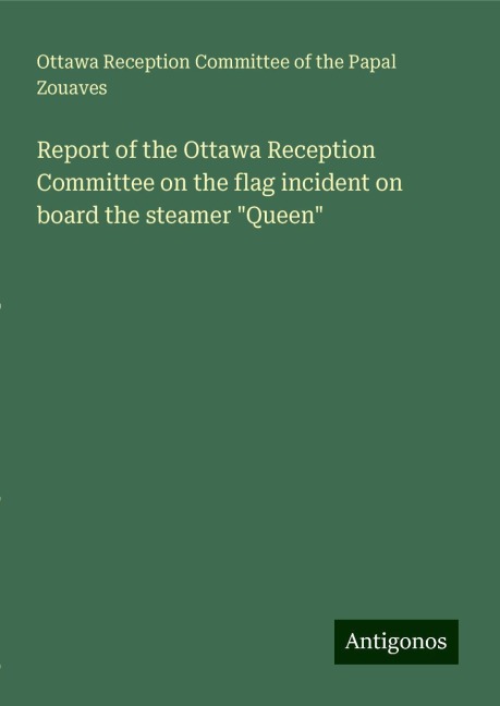 Report of the Ottawa Reception Committee on the flag incident on board the steamer Queen