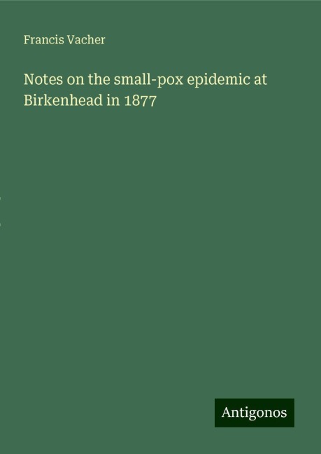 Notes on the small-pox epidemic at Birkenhead in 1877