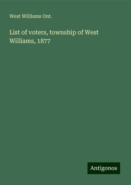 List of voters, township of West Williams, 1877