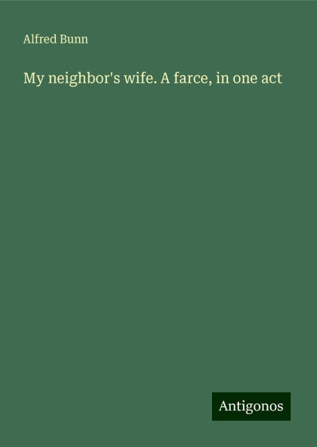 My neighbors wife. A farce, in one act
