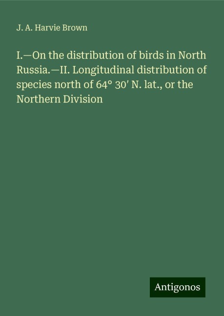 I.¿On the distribution of birds in North Russia.¿II. Longitudinal distribution of species north of 64° 30¿ N. lat., or the Northern Division