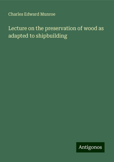 Lecture on the preservation of wood as adapted to shipbuilding