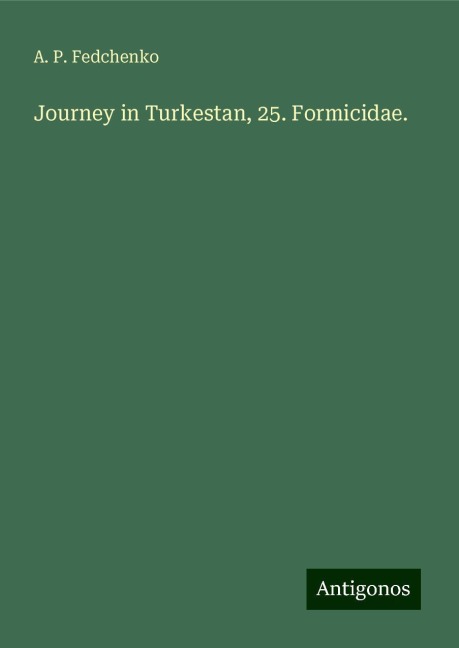 Journey in Turkestan, 25. Formicidae.