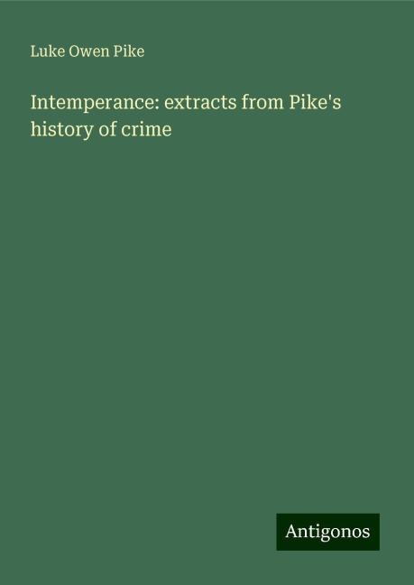 Intemperance: extracts from Pikes history of crime