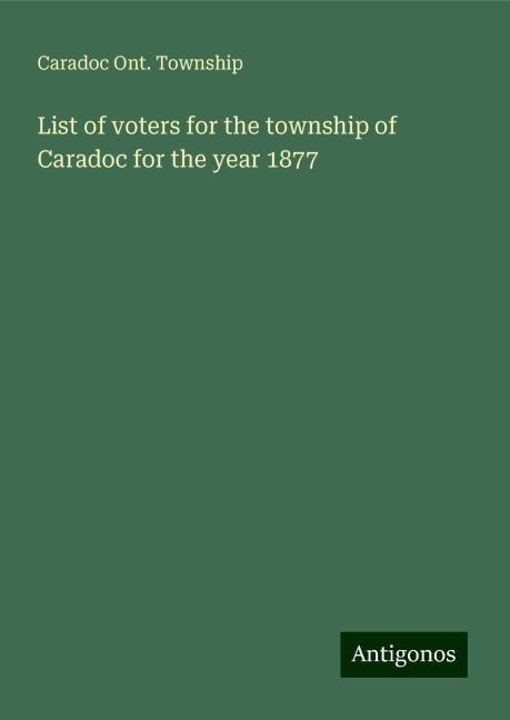 List of voters for the township of Caradoc for the year 1877