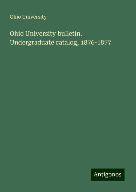 Ohio University bulletin. Undergraduate catalog, 1876-1877
