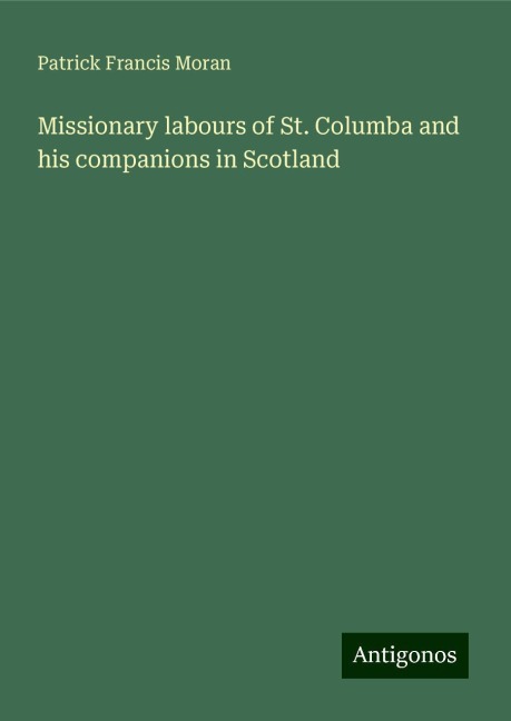 Missionary labours of St. Columba and his companions in Scotland